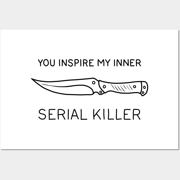 You ispire my inner serial killer Wall Art by valentinahramov